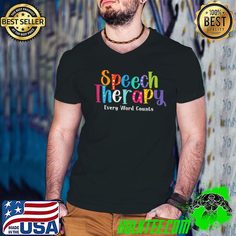 Speech Therapy Every Word Counts Speech Language Pathologist Therapist T-Shirt
