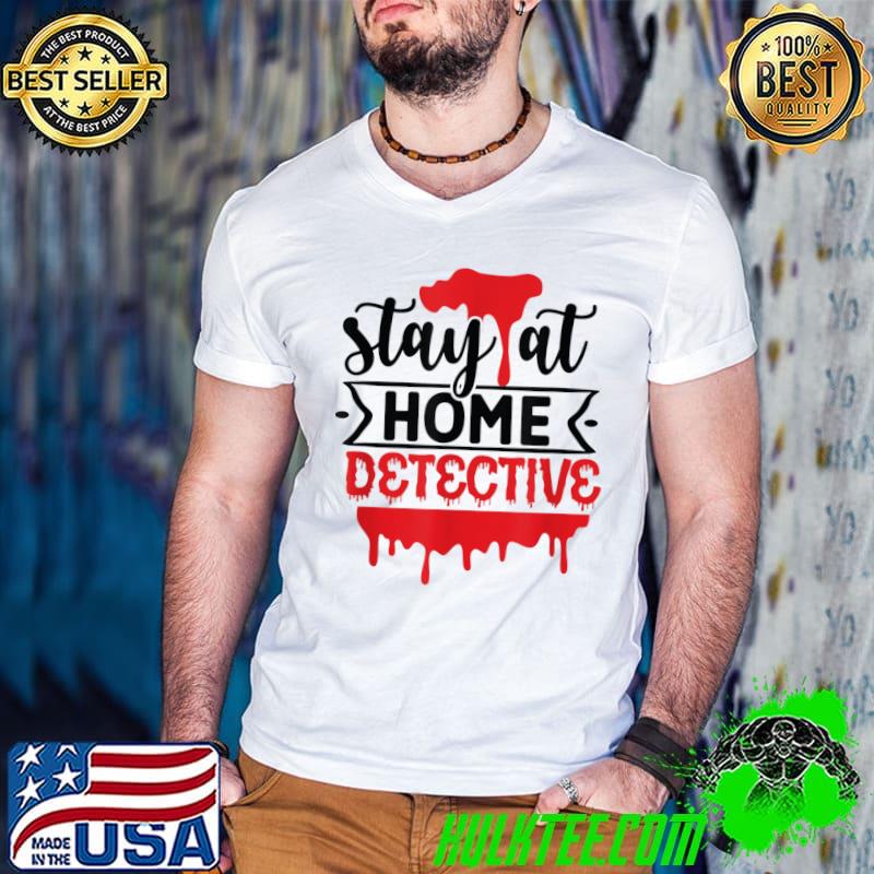 Stay At Home Detective True Crime Shows Murder T-Shirt