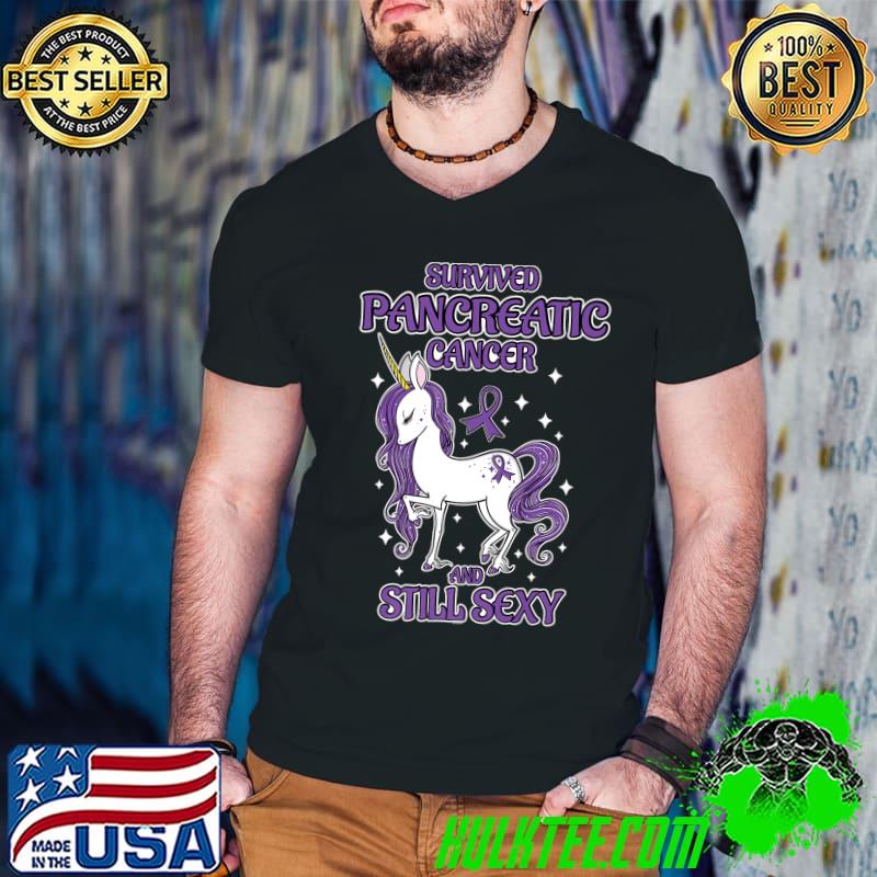 Survived Pancreatic Cancer and Still Sexy Quote Unicorn T-Shirt