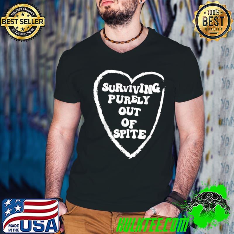 Surviving Purely Out Of Spite Heart T-Shirt