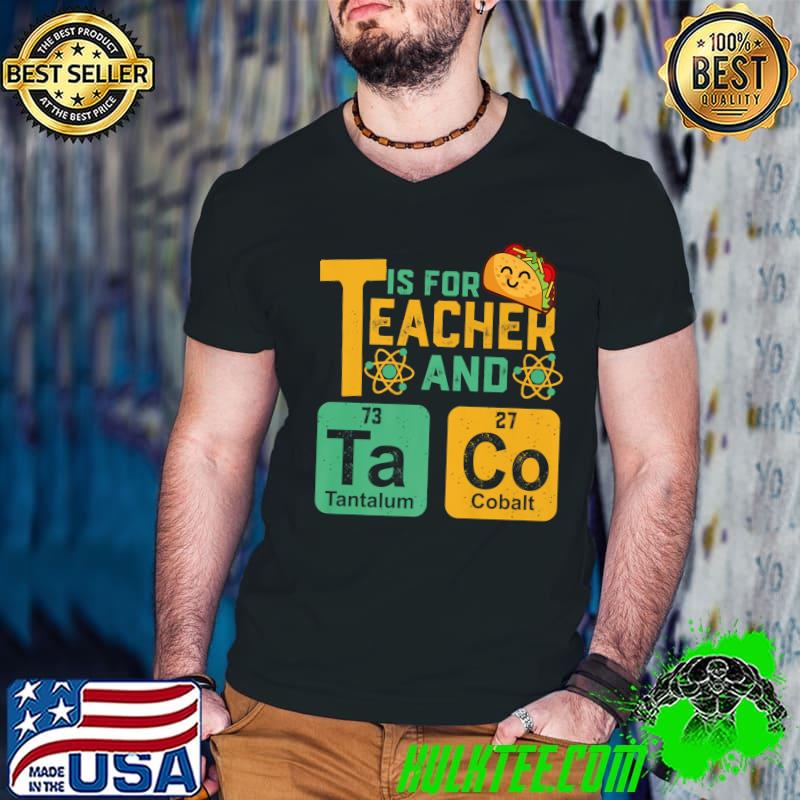 T Is For Teacher Tacos Nerdy Science Teacher T-Shirt T Is For Teacher Tacos Nerdy Science Teacher T-Shirt