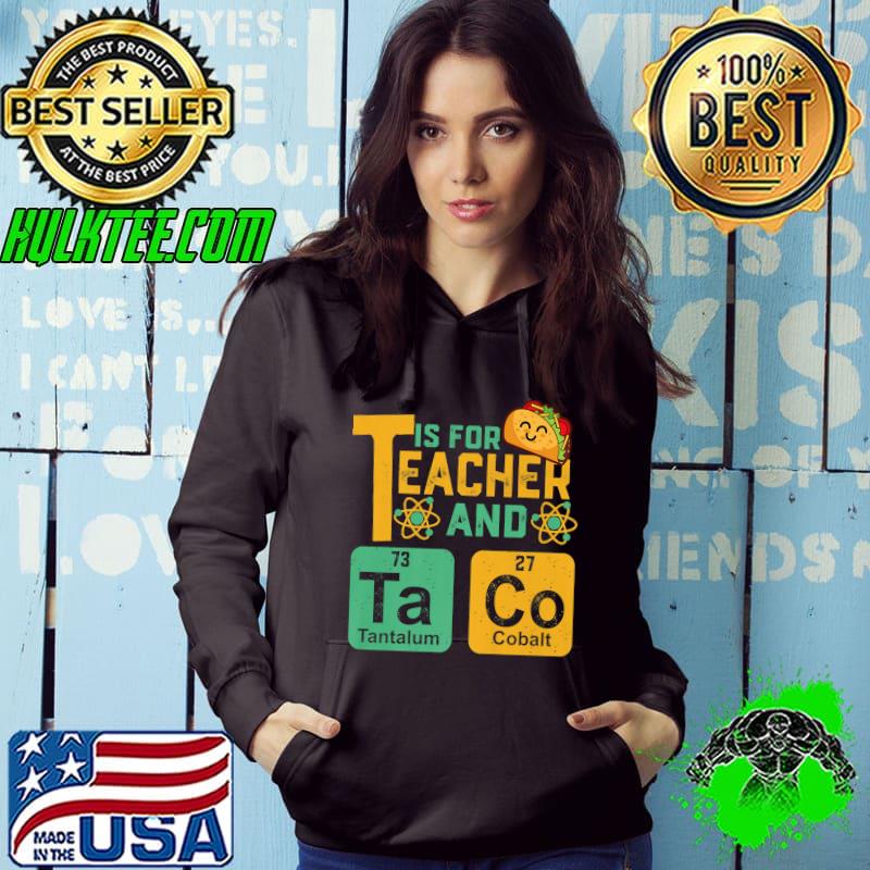 T Is For Teacher Tacos Nerdy Science Teacher T-Shirt Hoodie T Is For Teacher Tacos Nerdy Science Teacher T-Shirt Hoodie
