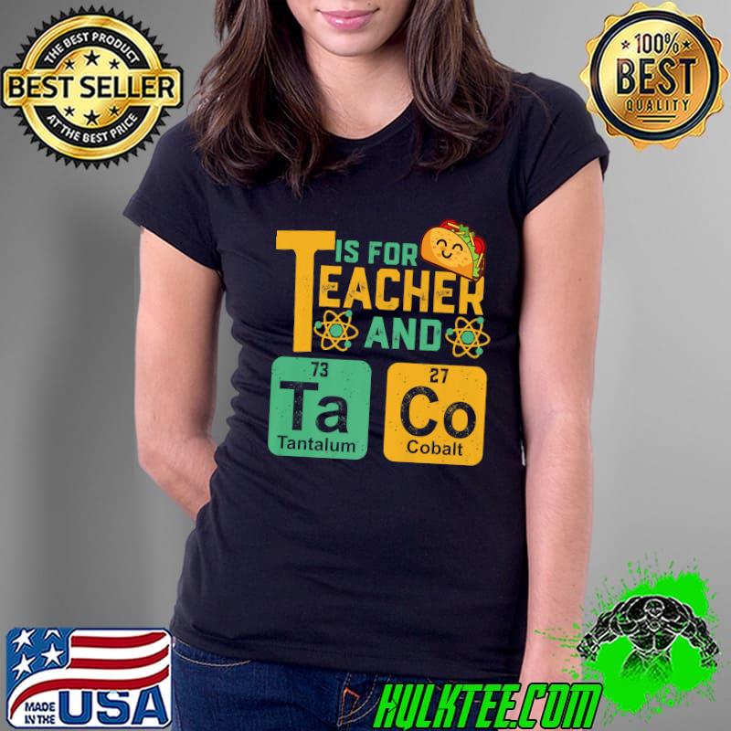 T Is For Teacher Tacos Nerdy Science Teacher T-Shirt Ladies Tee T Is For Teacher Tacos Nerdy Science Teacher T-Shirt Ladies Tee