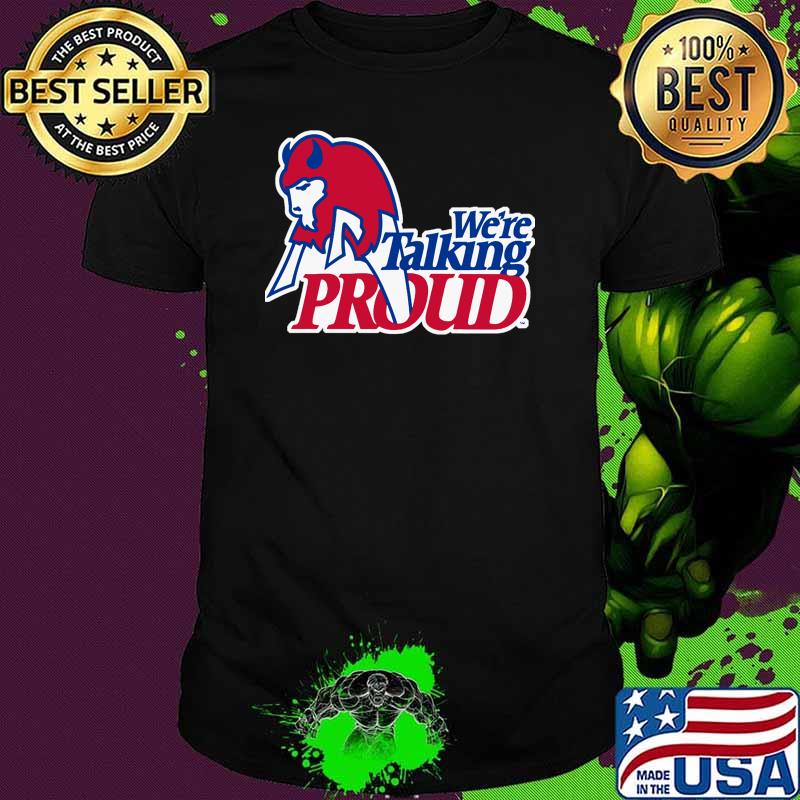 Talking Proud Buffalo - Bills we're talking proud T-shirt