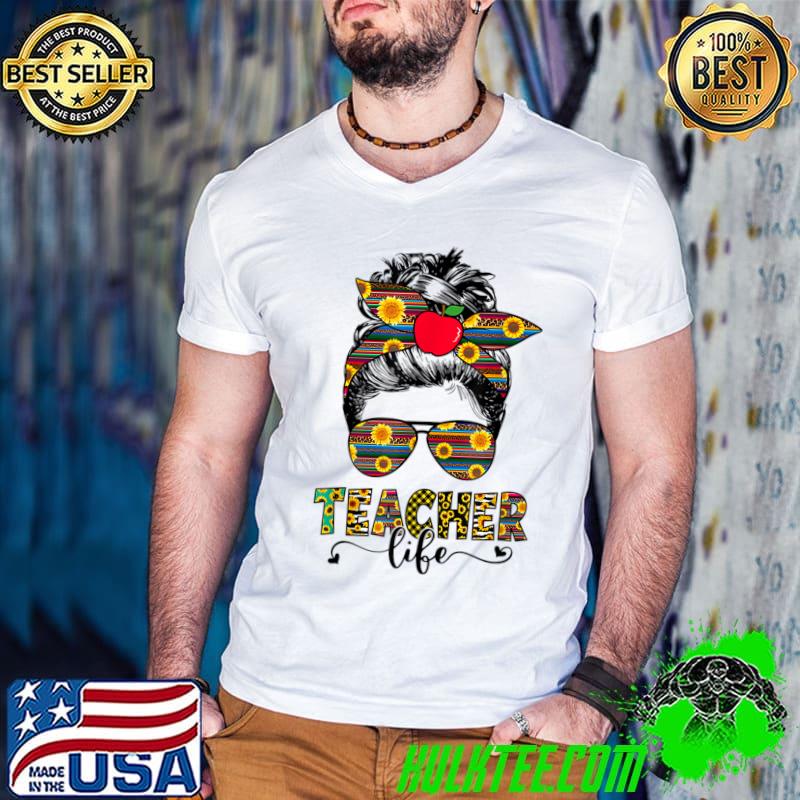Teacher Life Messy Bun Apple Sunflowers Teacher's Day First Day Of School T-Shirt