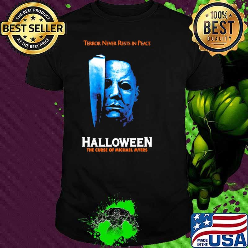 Terror Never Rests In Peace Halloween The Curse Of Michael Myers Shirt