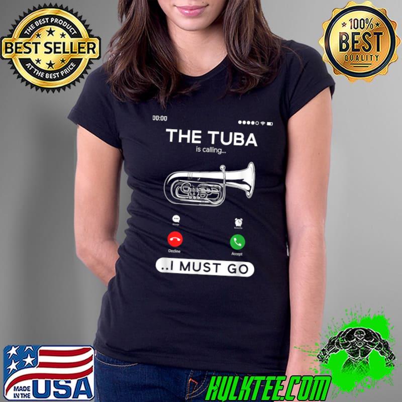 The Tuba Instrument Is Calling Contrabass Tuba Player T-Shirt Ladies Tee The Tuba Instrument Is Calling Contrabass Tuba Player T-Shirt Ladies Tee
