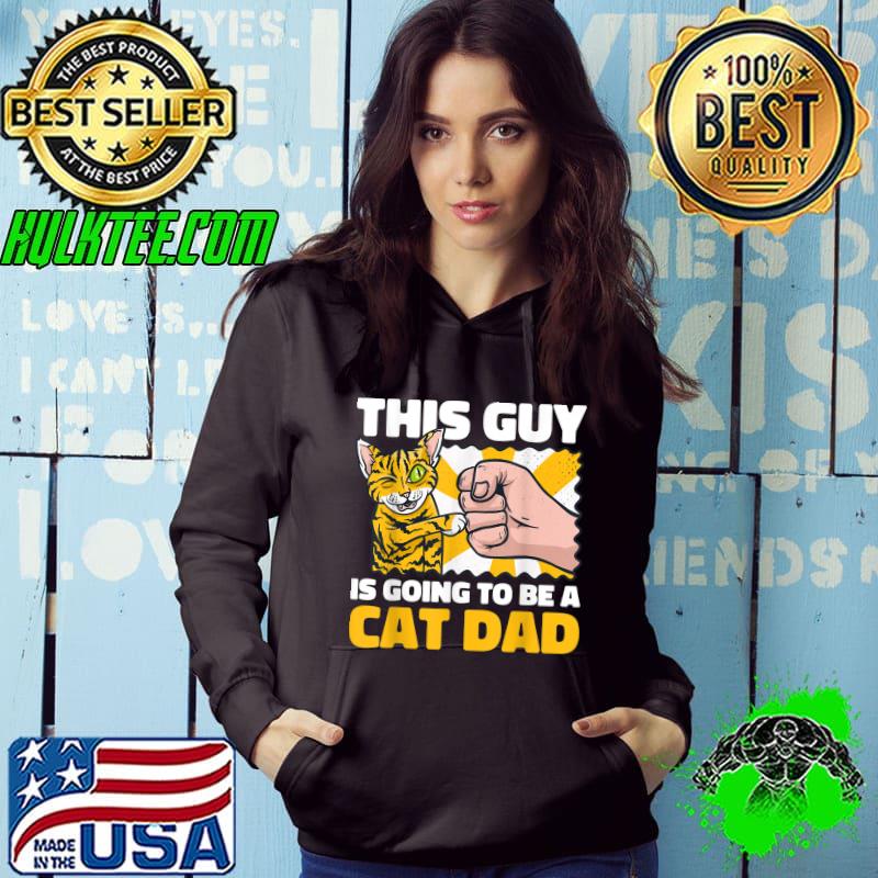 This Guy Is Going To Be A Cat Dad For Father's Day T-Shirt Hoodie This Guy Is Going To Be A Cat Dad For Father's Day T-Shirt Hoodie