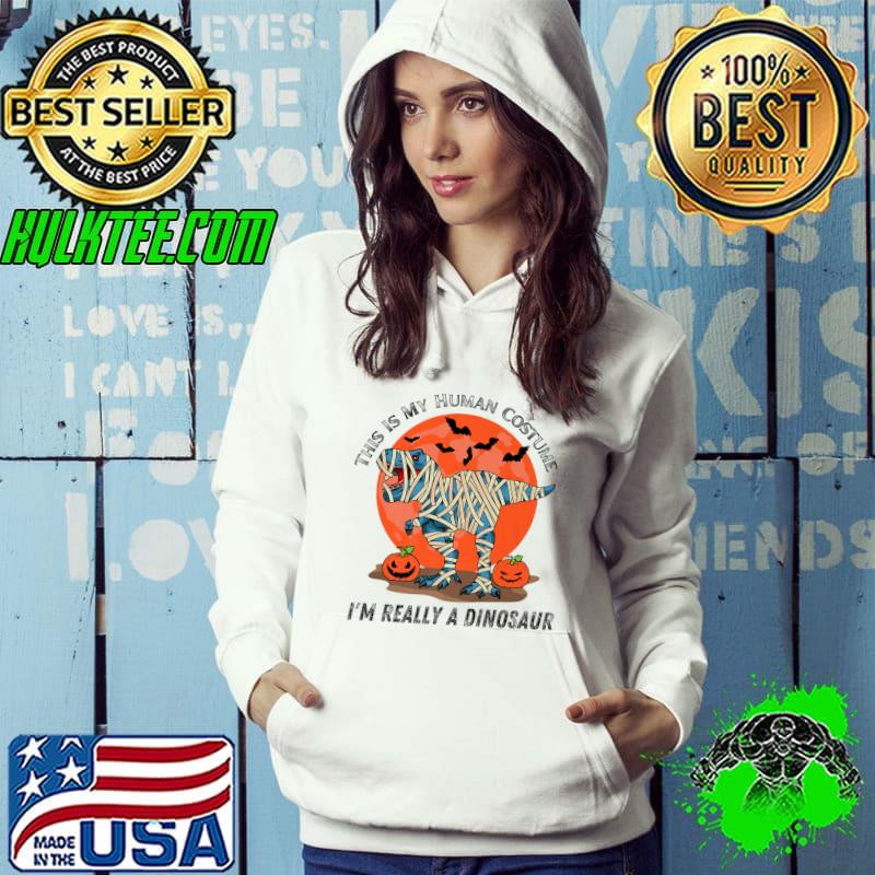 This Is My Human Costume I'm Really A Dinosaur Halloween Blood Moon Pumpkins T-Shirt Hoodie This Is My Human Costume I'm Really A Dinosaur Halloween Blood Moon Pumpkins T-Shirt Hoodie