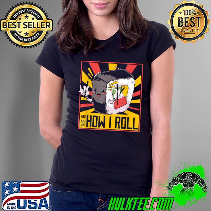 This Is Sushi How I Roll Japanese Food Maki Sushi Kawaii T-Shirt Ladies Tee This Is Sushi How I Roll Japanese Food Maki Sushi Kawaii T-Shirt Ladies Tee