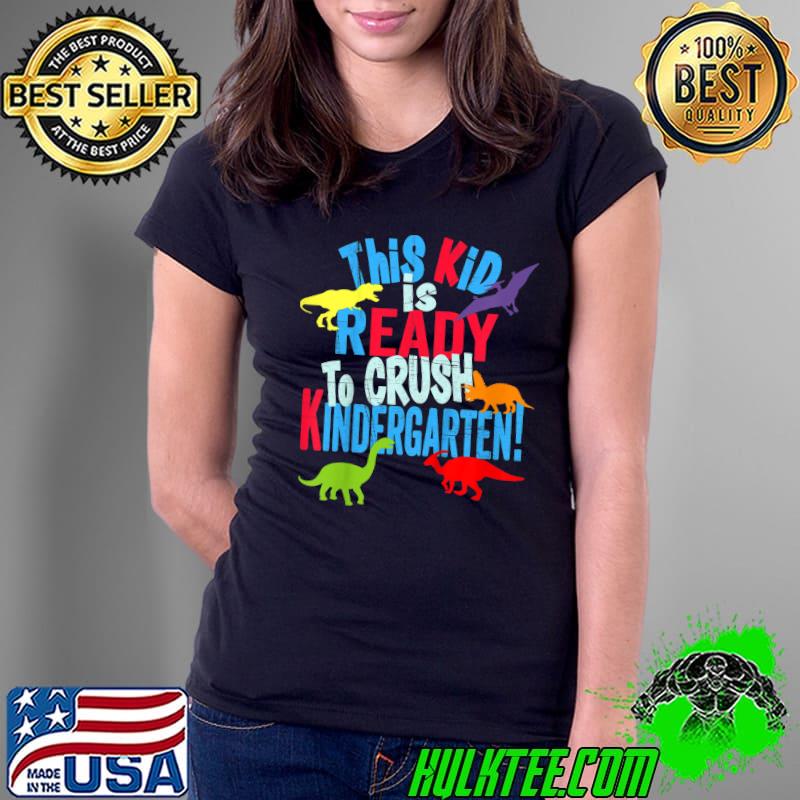 This Kid Is Ready To Crush Kindergarten Dinosaurs Back To School T-Shirt Ladies Tee This Kid Is Ready To Crush Kindergarten Dinosaurs Back To School T-Shirt Ladies Tee