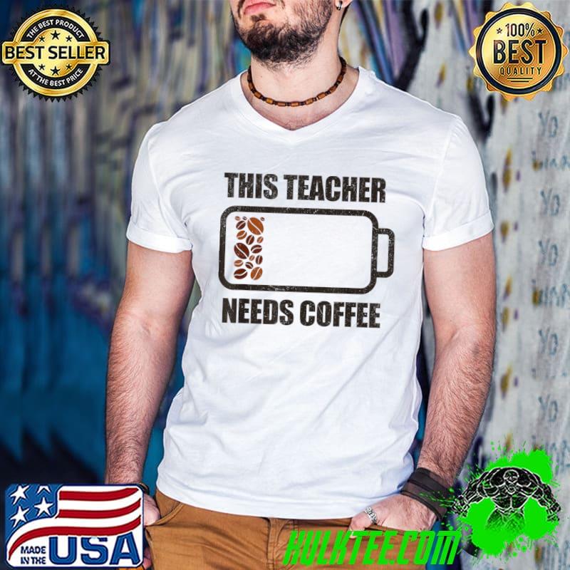 This Teacher Needs Coffee Battery Low T-Shirt