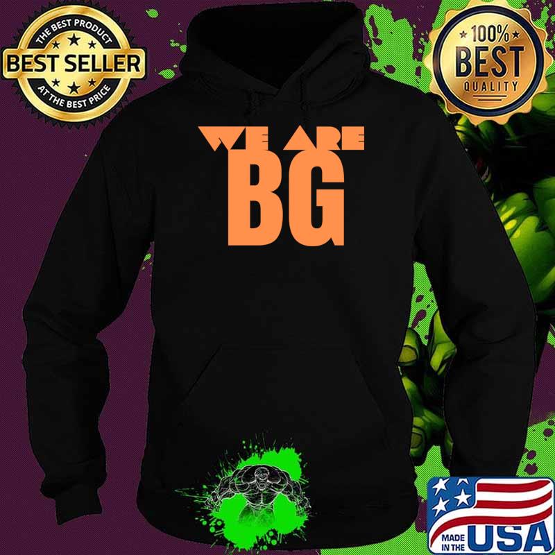 We are BG T-s Hoodie We are BG T-s Hoodie