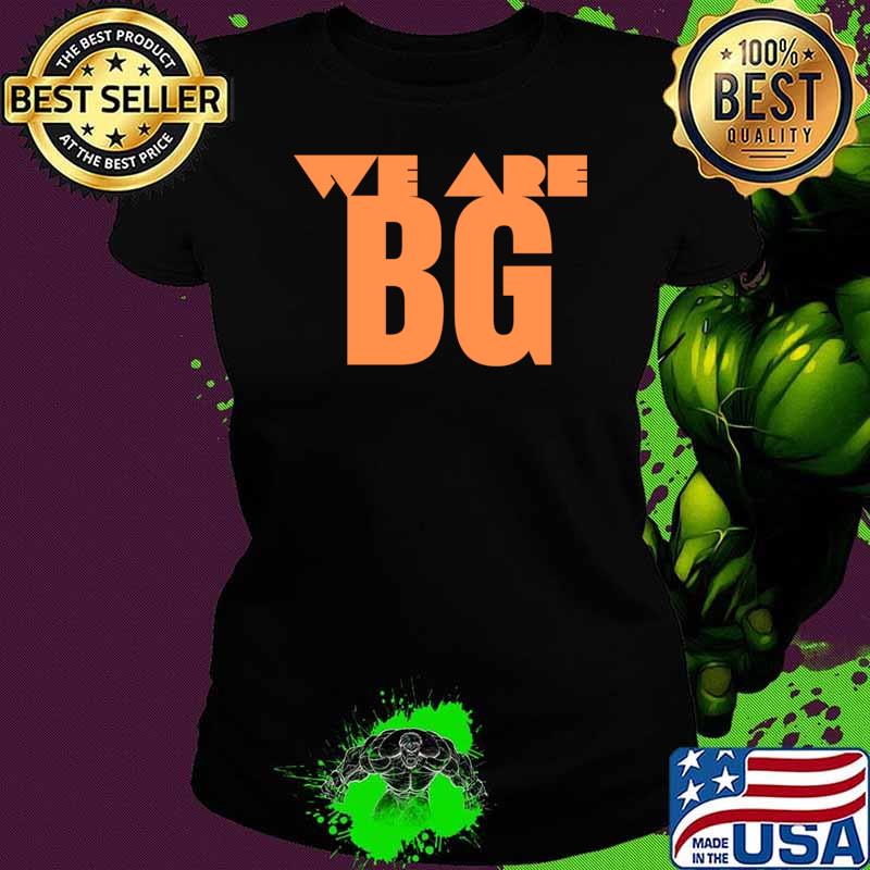 We are BG T-s Ladies tee We are BG T-s Ladies tee