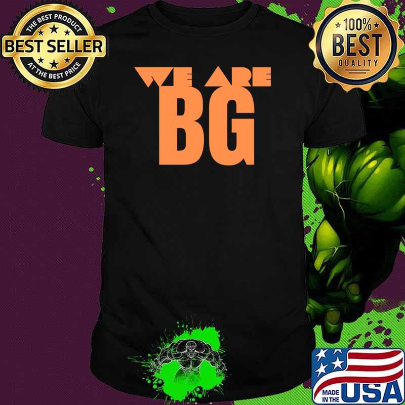 We are BG T-shirt We are BG T-shirt