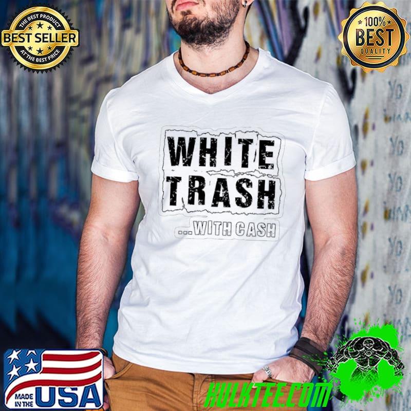White trash with cash classic shirt