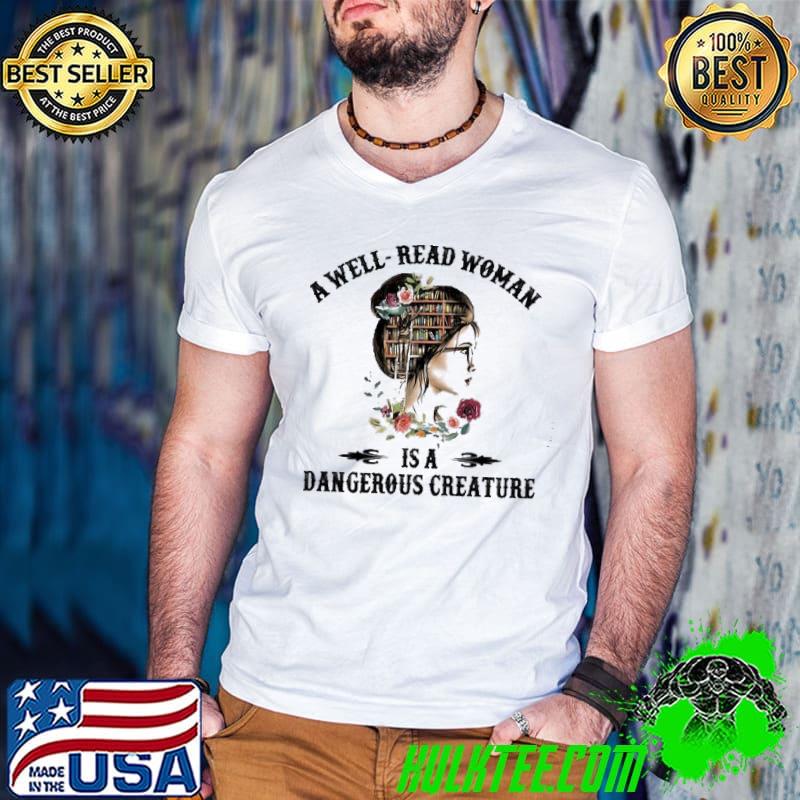 White woman a wellread woman is a dangerous creature classic shirt