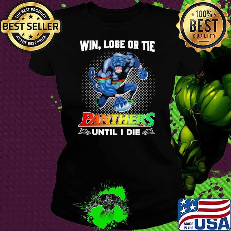 Win Lose Or Tie Panthers Until I Die Shirt Ladies tee Win Lose Or Tie Panthers Until I Die Shirt Ladies tee