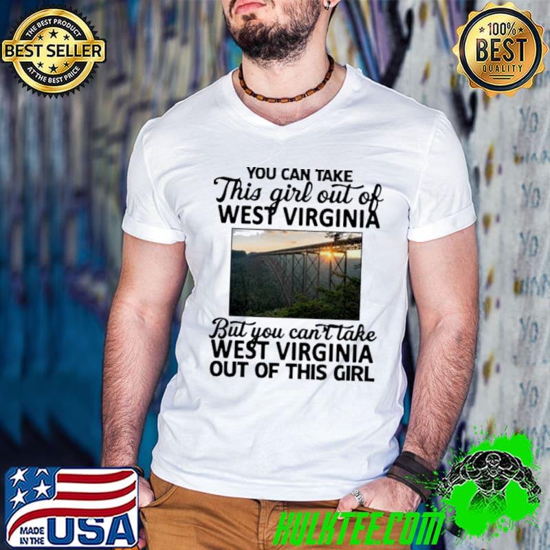 You can take this girl out of west Virginia classic shirt