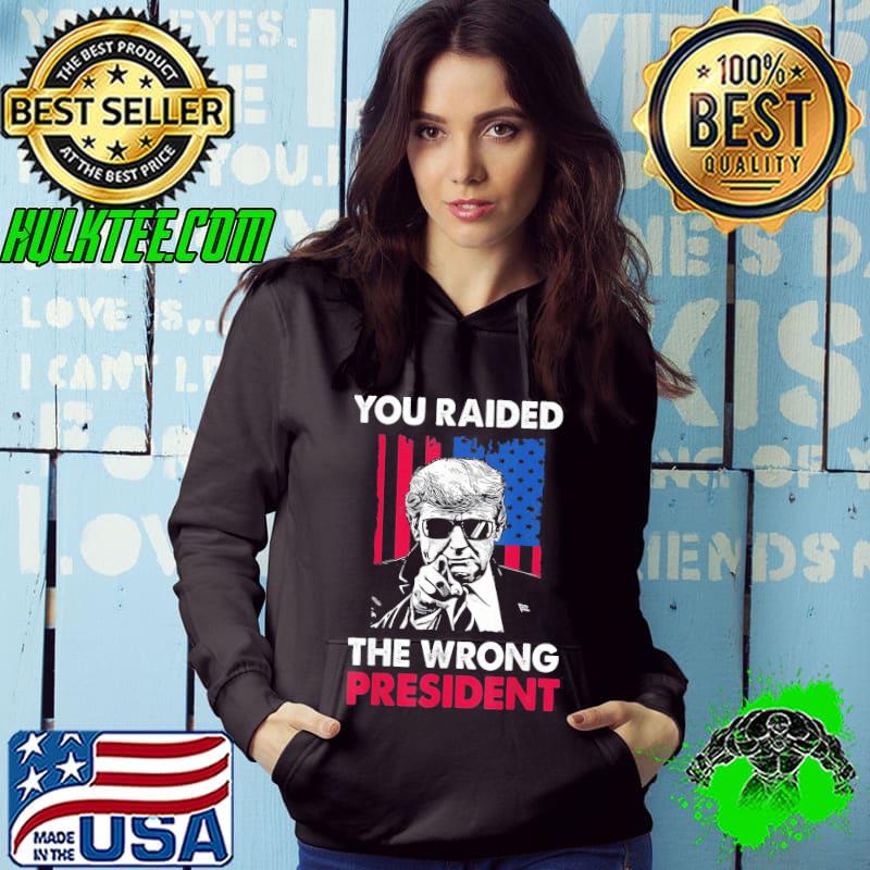 You raided the wrong president proTrump classic s Hoodie You raided the wrong president proTrump classic s Hoodie