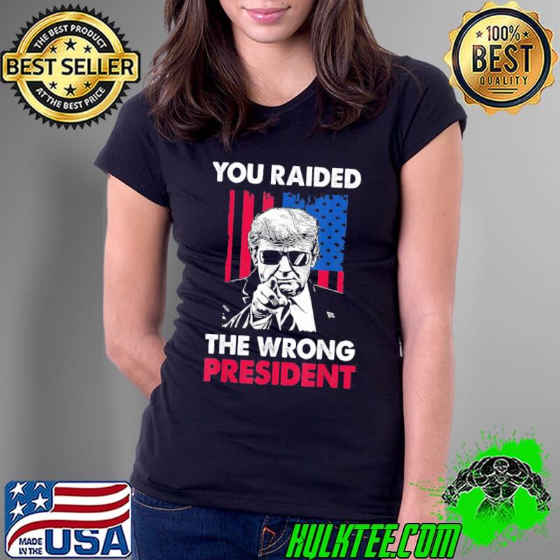 You raided the wrong president proTrump classic s Ladies Tee You raided the wrong president proTrump classic s Ladies Tee