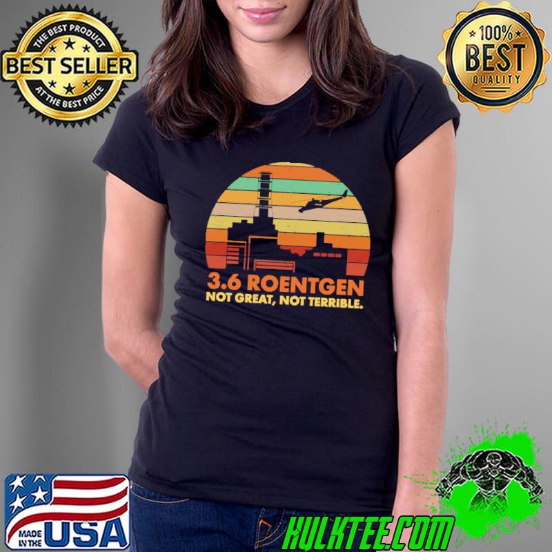 3.6 roentgen not great not terrible chernobyl nuclear power station retro classic s Ladies Tee 3.6 roentgen not great not terrible chernobyl nuclear power station retro classic s Ladies Tee