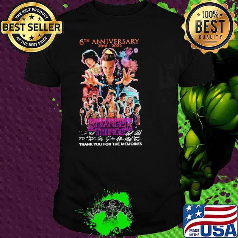 6th Anniversary 2016 2022 Stranger Things Thank You For The Memories Shirt