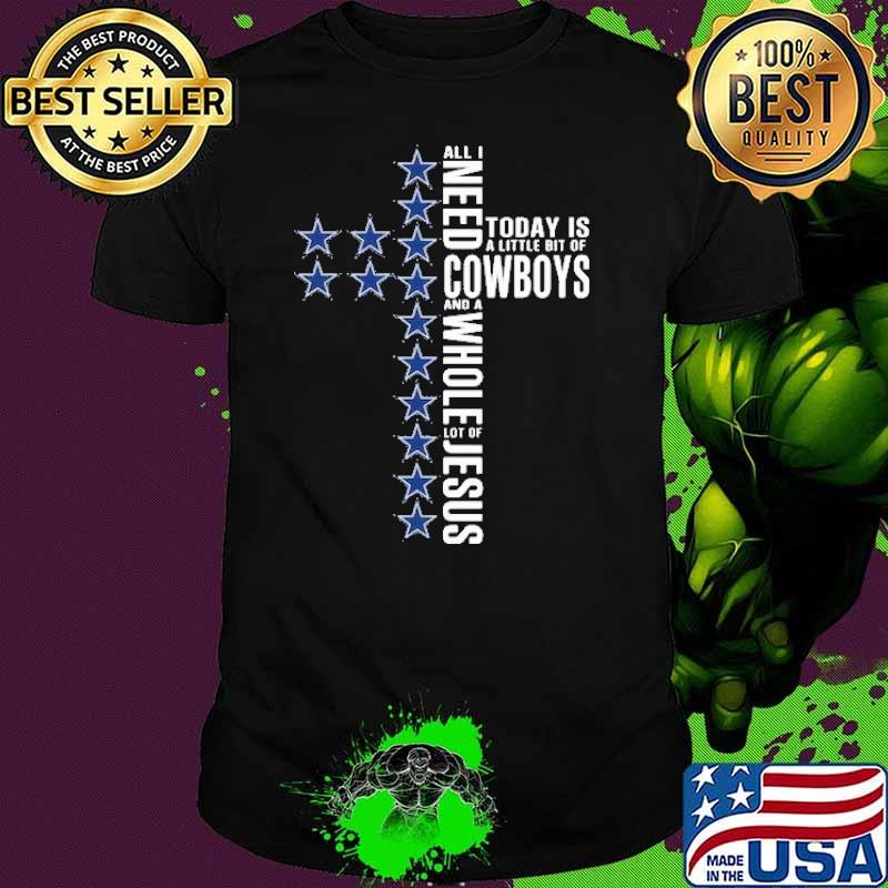 All I need Today Is A Little Bit Of Cowboys Shirt