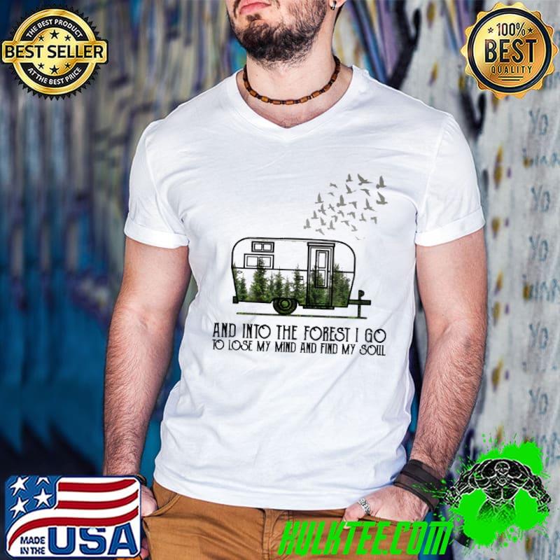 And into the forest I go to lose my mind find my soul shirt