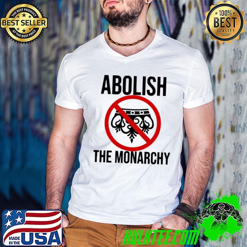 AntI monarchy abolish the monarchy british rule classic shirt
