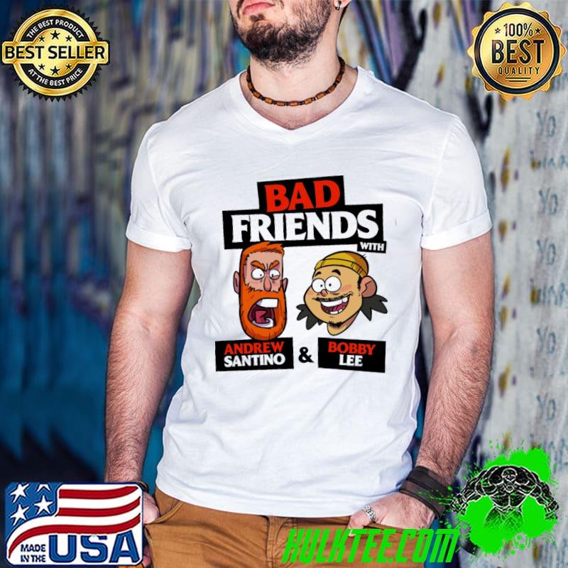 Bad friends with andrew santino and bobby lee classicshirt Bad friends with andrew santino and bobby lee classicshirt