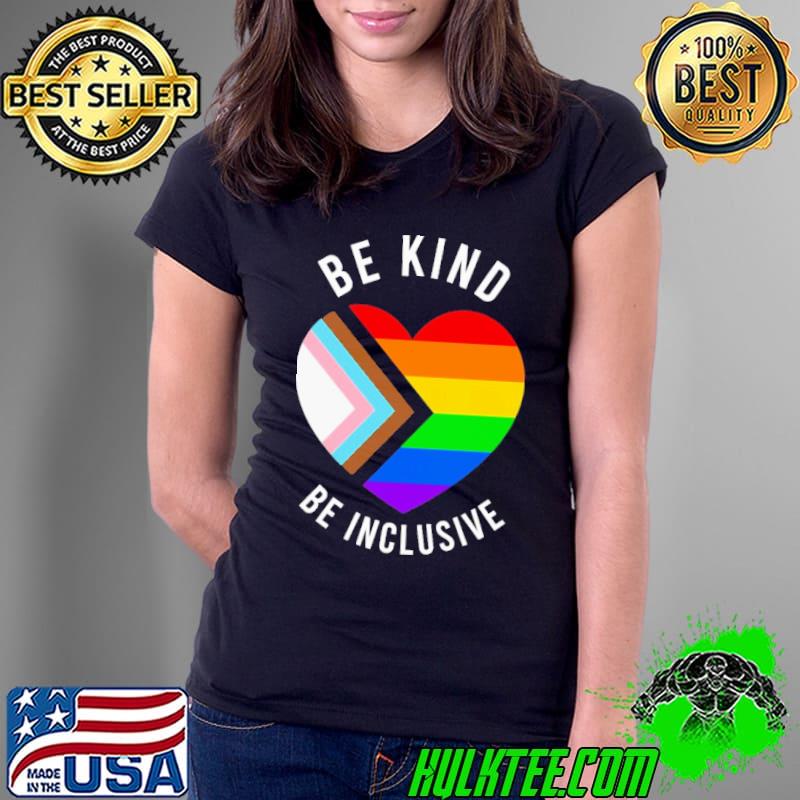 Be Kind Be Inclusive Heart LGBT Shirt Ladies Tee Be Kind Be Inclusive Heart LGBT Shirt Ladies Tee