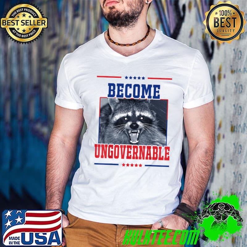 Become ungovernable raccoon classic shirt