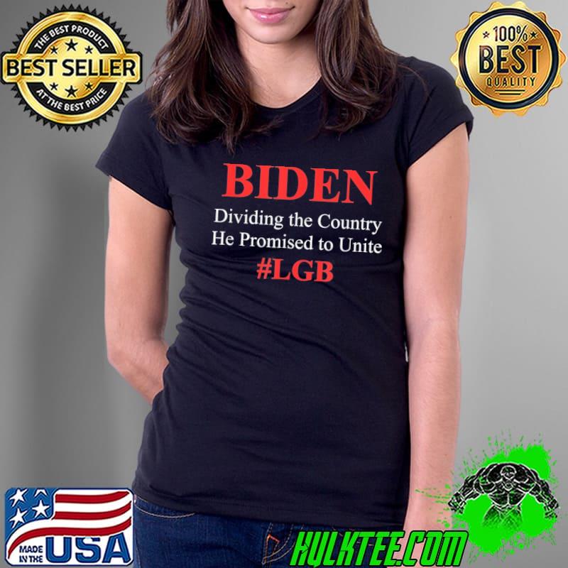 Biden dividing the country he promised to unite classic s Ladies Tee Biden dividing the country he promised to unite classic s Ladies Tee