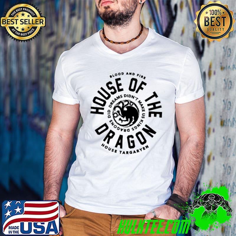 Bllod and fire dreams didn't make us kings dragons did house of the dragon shirt