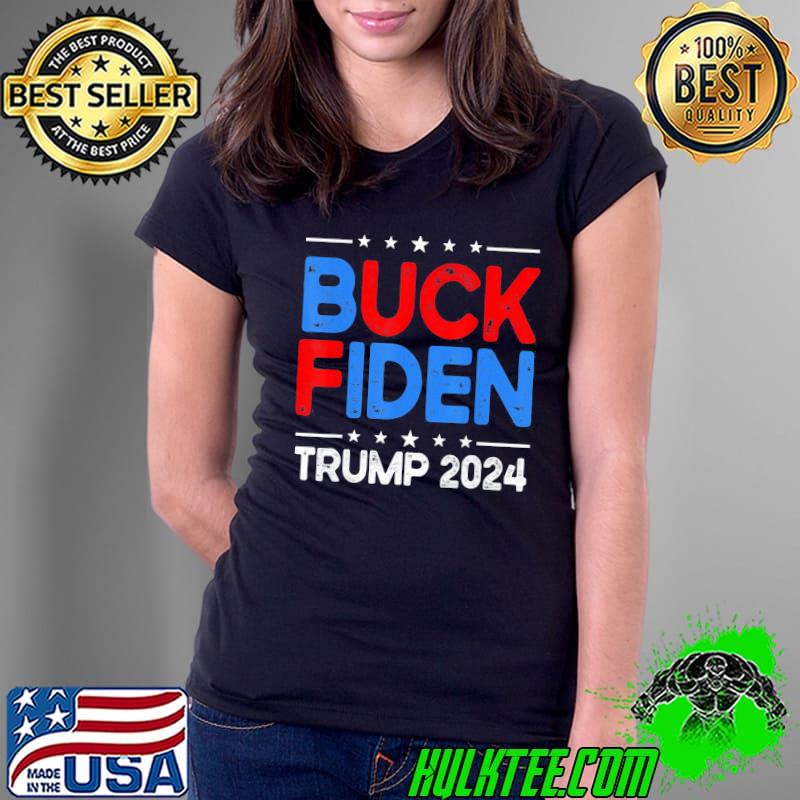 Buck fiden antI Biden impeach Joe Biden Trump 2024 classic s Ladies Tee Buck fiden antI Biden impeach Joe Biden Trump 2024 classic s Ladies Tee