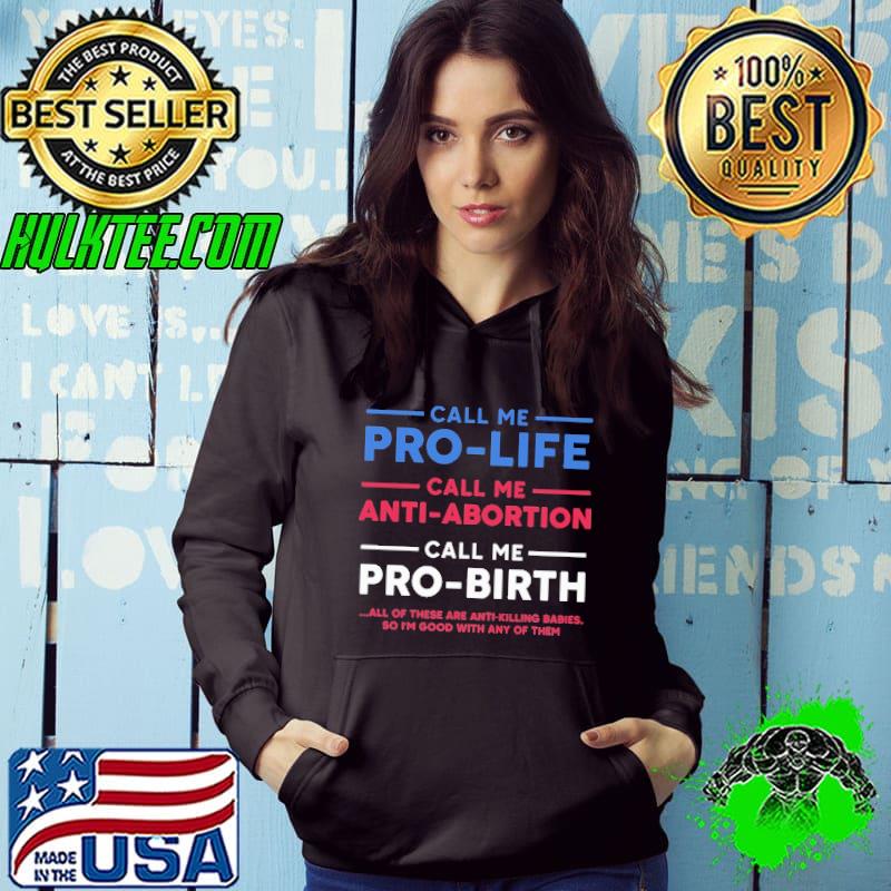Call Me Pro Life Call Me Anti Abortion Shirt Hoodie Call Me Pro Life Call Me Anti Abortion Shirt Hoodie