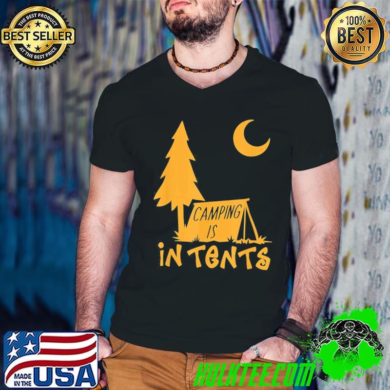 Camping is in tents classic shirt