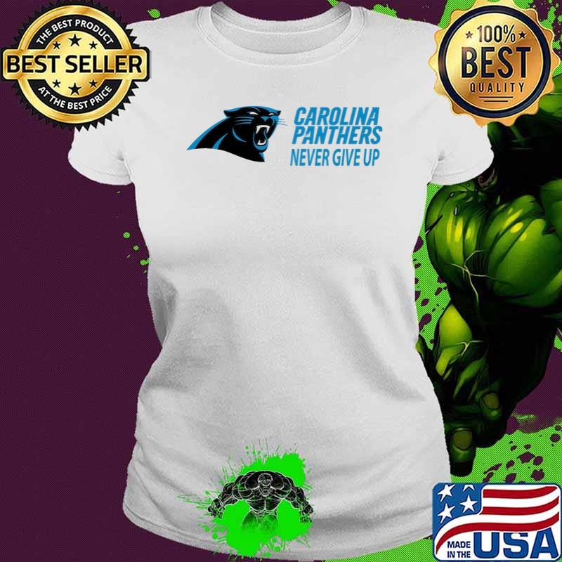 Carolina panthers never give up s Ladies tee Carolina panthers never give up s Ladies tee