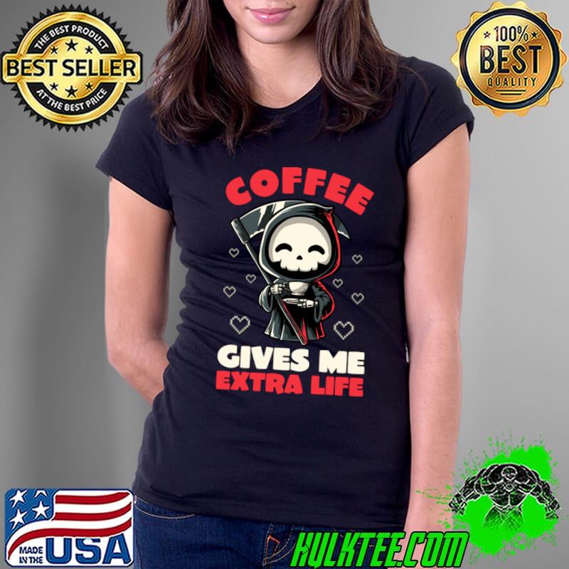 Coffee Gives Me Extra Life Grim Reaper Hearts T-Shirt Ladies Tee Coffee Gives Me Extra Life Grim Reaper Hearts T-Shirt Ladies Tee