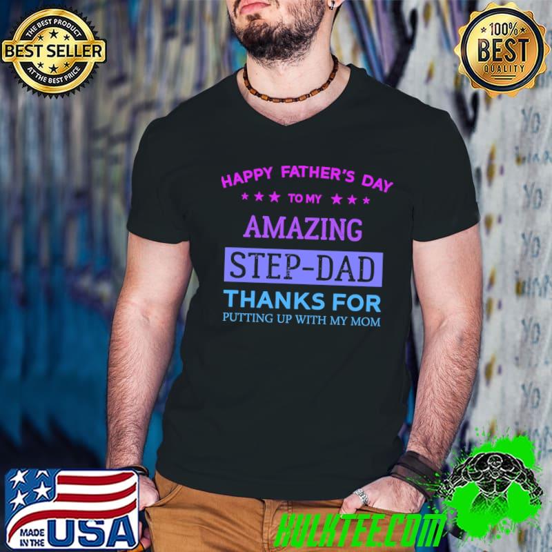 Colorful happy father day to my amazing funny step dad classic shirt