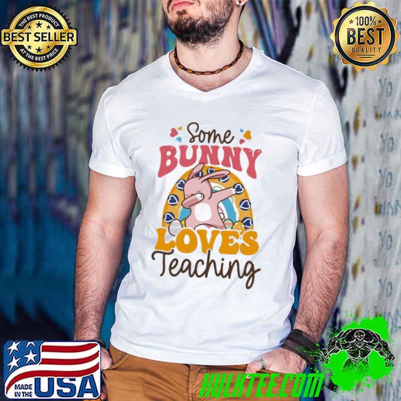 Dabbing bunny some bunny loves teaching shirt
