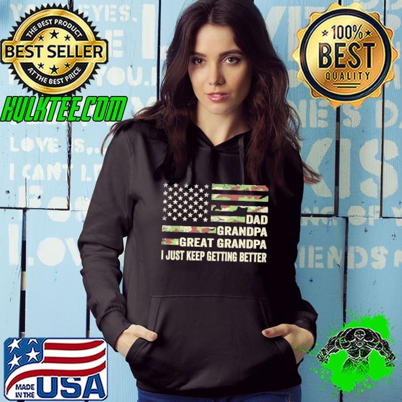 Dad grandpa great grandpa I just keep getting better classic s Hoodie Dad grandpa great grandpa I just keep getting better classic s Hoodie