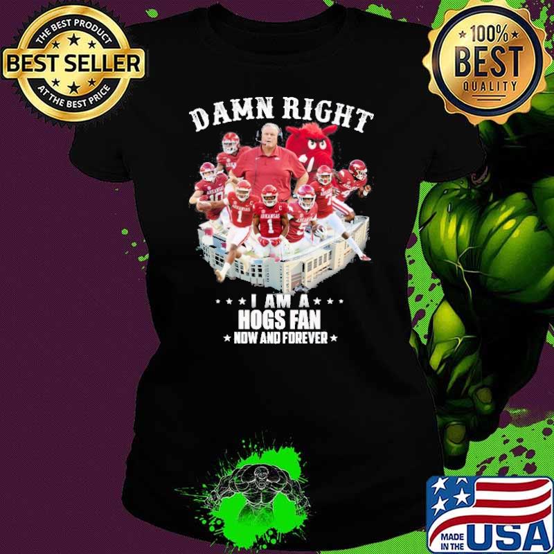 Damn Right I am A Hogs Fan Now And Forever Shirt Ladies tee Damn Right I am A Hogs Fan Now And Forever Shirt Ladies tee