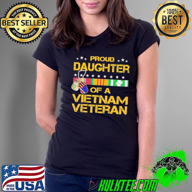 Daughter of a Vietnam veteran I'm proud my dad Vietnam veteran s Ladies Tee Daughter of a Vietnam veteran I'm proud my dad Vietnam veteran s Ladies Tee