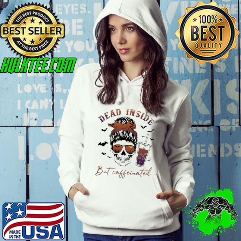 Dead Inside But Caffeinated Skull Shirt Hoodie Dead Inside But Caffeinated Skull Shirt Hoodie