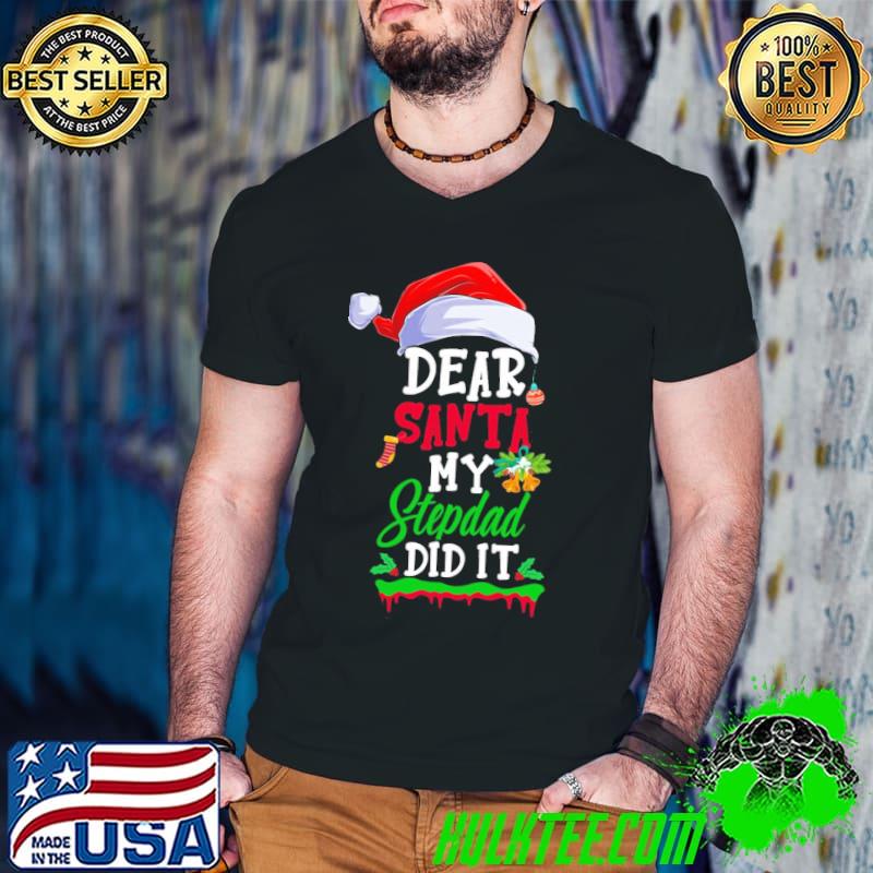 Dear santa my stepdad did it funny christmas funny step dad classic shirt