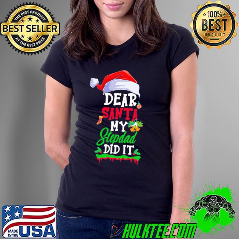 Dear santa my stepdad did it funny christmas funny step dad classic s Ladies Tee Dear santa my stepdad did it funny christmas funny step dad classic s Ladies Tee