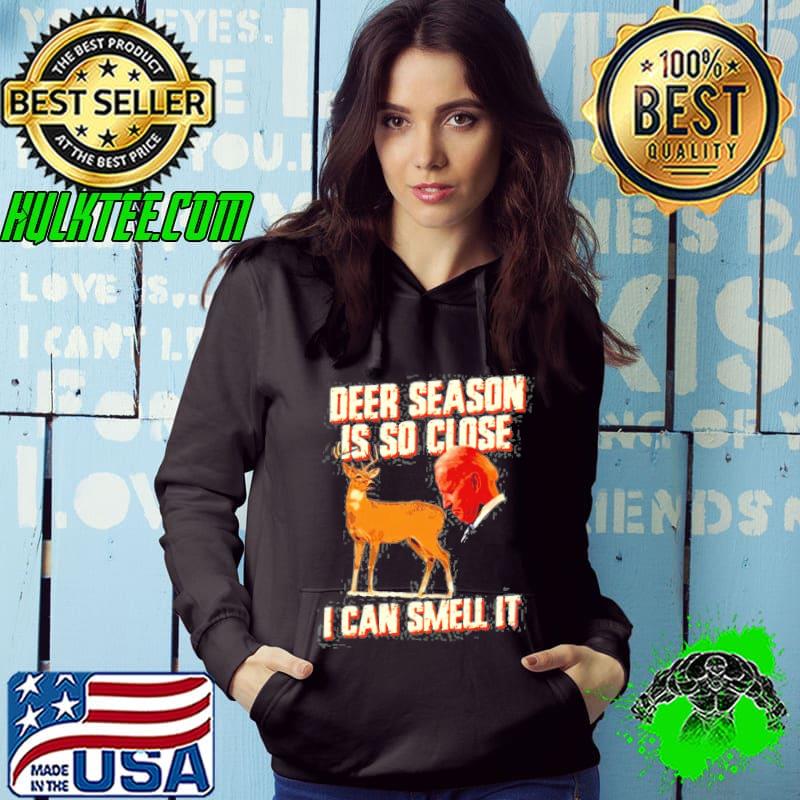Deer season is so close I can smell it Biden classic s Hoodie Deer season is so close I can smell it Biden classic s Hoodie