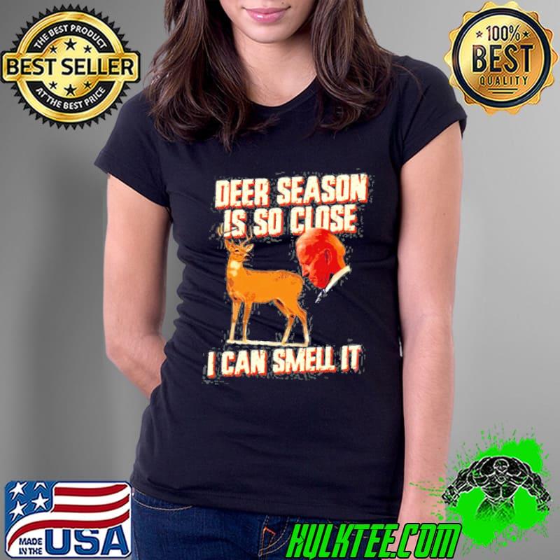 Deer season is so close I can smell it Biden classic s Ladies Tee Deer season is so close I can smell it Biden classic s Ladies Tee